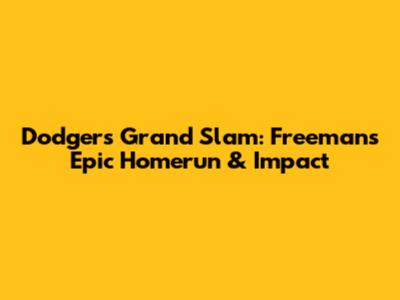 Dodgers Grand Slam: Freeman's Epic Homerun & Impact