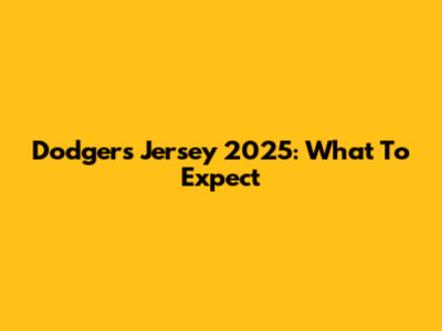 Dodgers Jersey 2025: What To Expect
