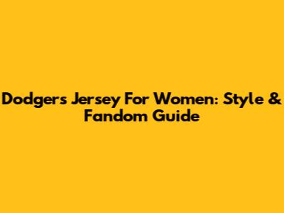 Dodgers Jersey For Women: Style & Fandom Guide