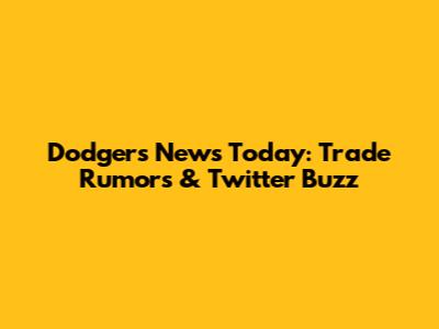 Dodgers News Today: Trade Rumors & Twitter Buzz