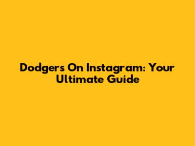 Dodgers On Instagram: Your Ultimate Guide