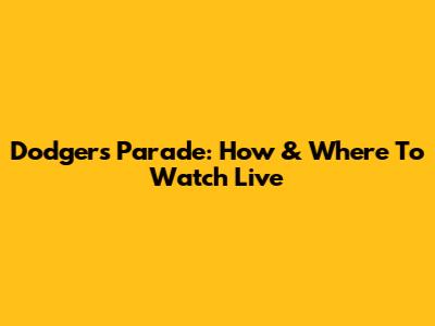 Dodgers Parade: How & Where To Watch Live