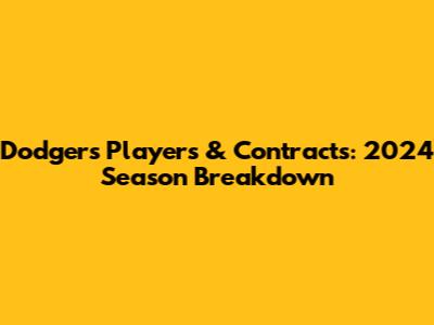 Dodgers Players & Contracts: 2024 Season Breakdown