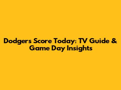 Dodgers Score Today: TV Guide & Game Day Insights