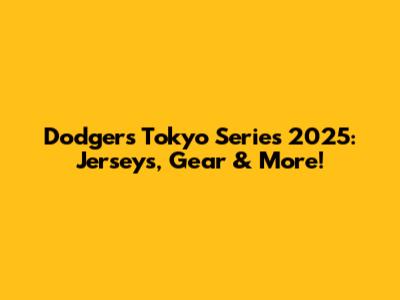 Dodgers Tokyo Series 2025: Jerseys, Gear & More!