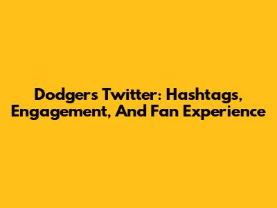Dodgers Twitter: Hashtags, Engagement, And Fan Experience