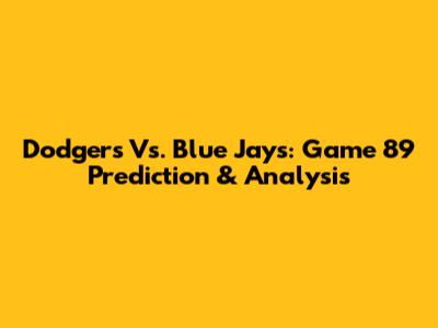 Dodgers Vs. Blue Jays: Game 89 Prediction & Analysis