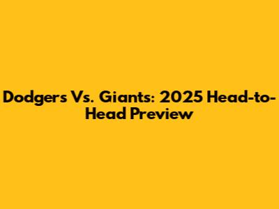 Dodgers Vs. Giants: 2025 Head-to-Head Preview