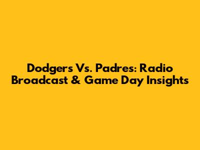 Dodgers Vs. Padres: Radio Broadcast & Game Day Insights