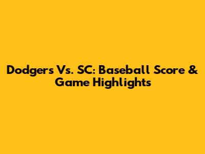 Dodgers Vs. SC: Baseball Score & Game Highlights