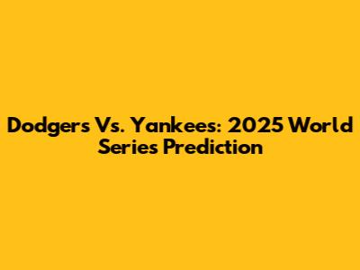 Dodgers Vs. Yankees: 2025 World Series Prediction