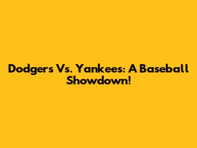 Dodgers Vs. Yankees: A Baseball Showdown!