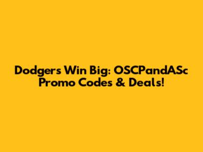 Dodgers Win Big: OSCPandASc Promo Codes & Deals!