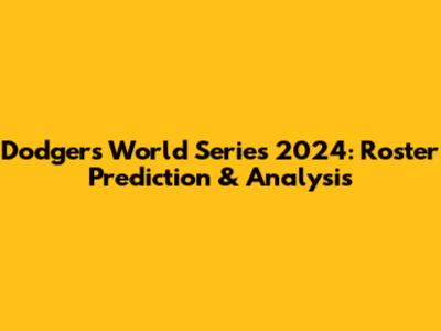 Dodgers World Series 2024: Roster Prediction & Analysis