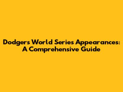 Dodgers World Series Appearances: A Comprehensive Guide