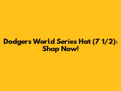 Dodgers World Series Hat (7 1/2): Shop Now!
