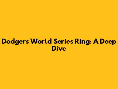 Dodgers World Series Ring: A Deep Dive