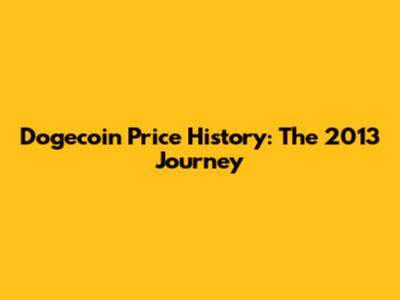 Dogecoin Price History: The 2013 Journey