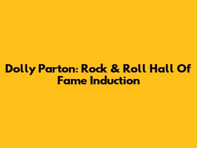 Dolly Parton: Rock & Roll Hall Of Fame Induction