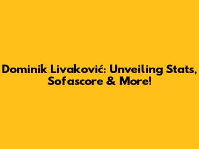 Dominik Livaković: Unveiling Stats, Sofascore & More!