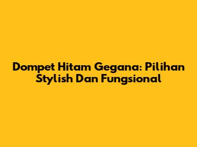 Dompet Hitam Gegana: Pilihan Stylish Dan Fungsional