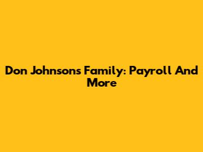 Don Johnson's Family: Payroll And More