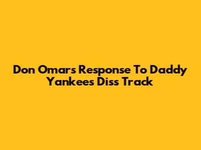 Don Omar's Response To Daddy Yankee's Diss Track