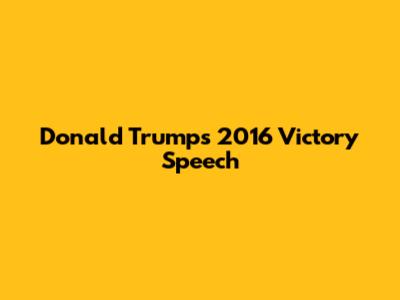 Donald Trump's 2016 Victory Speech