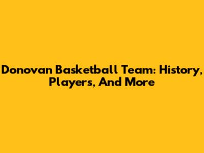 Donovan Basketball Team: History, Players, And More
