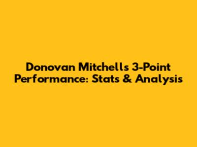 Donovan Mitchell's 3-Point Performance: Stats & Analysis