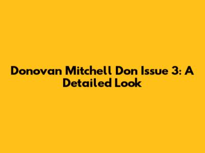 Donovan Mitchell Don Issue 3: A Detailed Look
