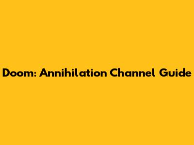 Doom: Annihilation Channel Guide