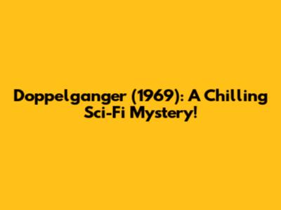 Doppelganger (1969): A Chilling Sci-Fi Mystery!