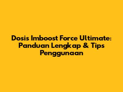 Dosis Imboost Force Ultimate: Panduan Lengkap & Tips Penggunaan