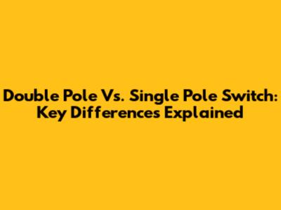 Double Pole Vs. Single Pole Switch: Key Differences Explained