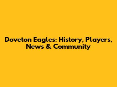 Doveton Eagles: History, Players, News & Community