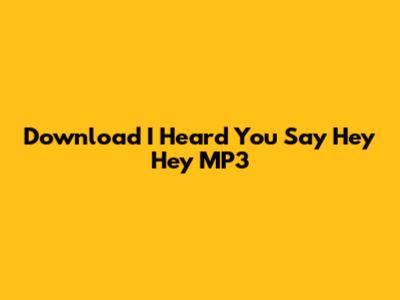 Download "I Heard You Say Hey Hey" MP3