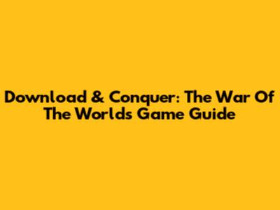 Download & Conquer: The War Of The Worlds Game Guide