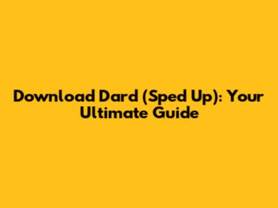Download 'Dard' (Sped Up): Your Ultimate Guide
