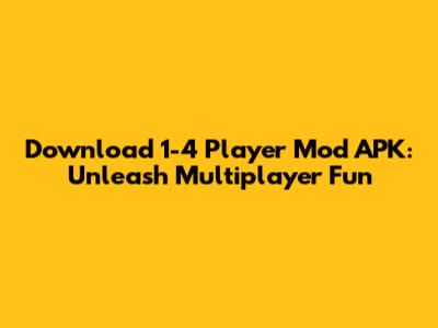 Download 1-4 Player Mod APK: Unleash Multiplayer Fun