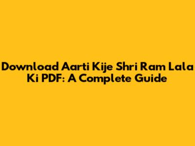 Download Aarti Kije Shri Ram Lala Ki PDF: A Complete Guide