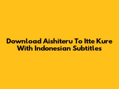 Download Aishiteru To Itte Kure With Indonesian Subtitles