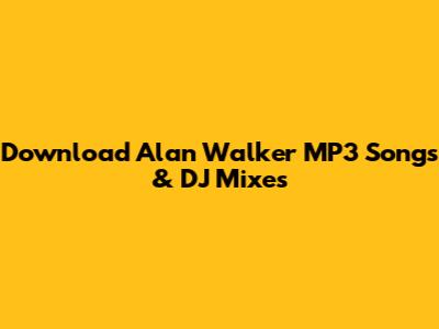 Download Alan Walker MP3 Songs & DJ Mixes