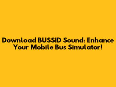 Download BUSSID Sound: Enhance Your Mobile Bus Simulator!