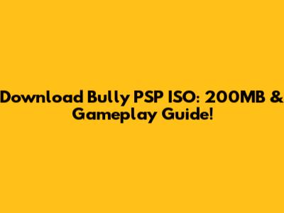 Download Bully PSP ISO: 200MB & Gameplay Guide!