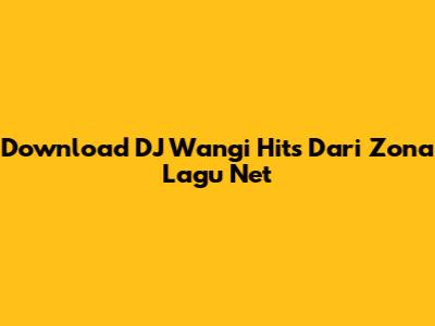 Download DJ Wangi Hits Dari Zona Lagu Net