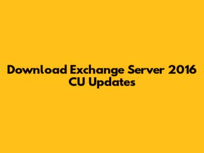 Download Exchange Server 2016 CU Updates