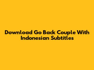Download Go Back Couple With Indonesian Subtitles