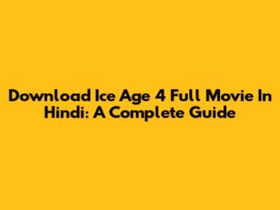 Download Ice Age 4 Full Movie In Hindi: A Complete Guide
