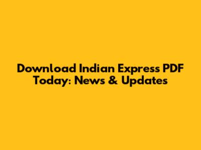 Download Indian Express PDF Today: News & Updates
